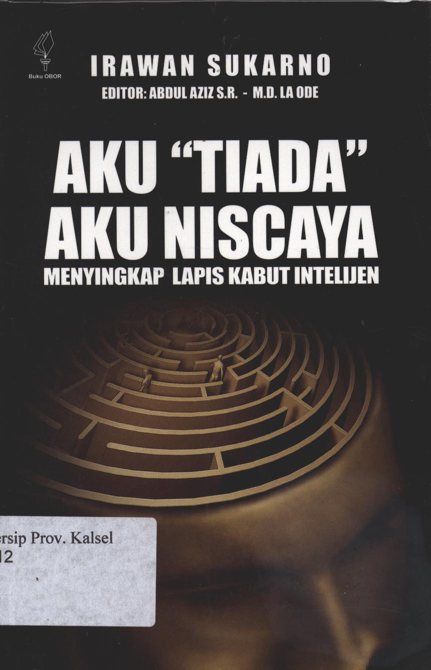 Cover Aku "Tiada" Aku Niscaya :  Menyikap lapis kabut Intelijen / Penulis : Irwan Sukarno