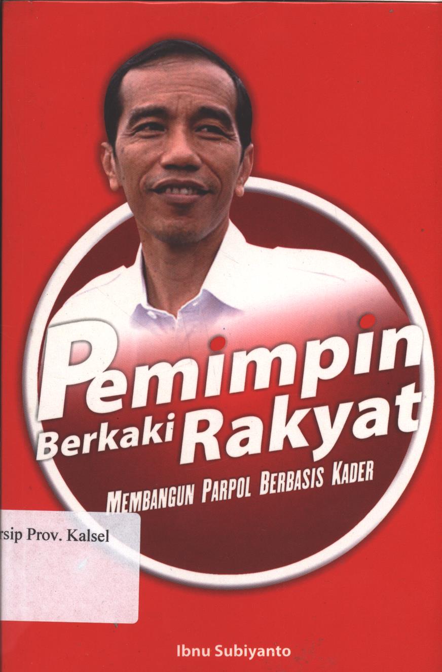Cover Pemimpin Berkaki Rakyat :  Membangun parpol berbasis kader / Penulis : Ibnu Subiyanto