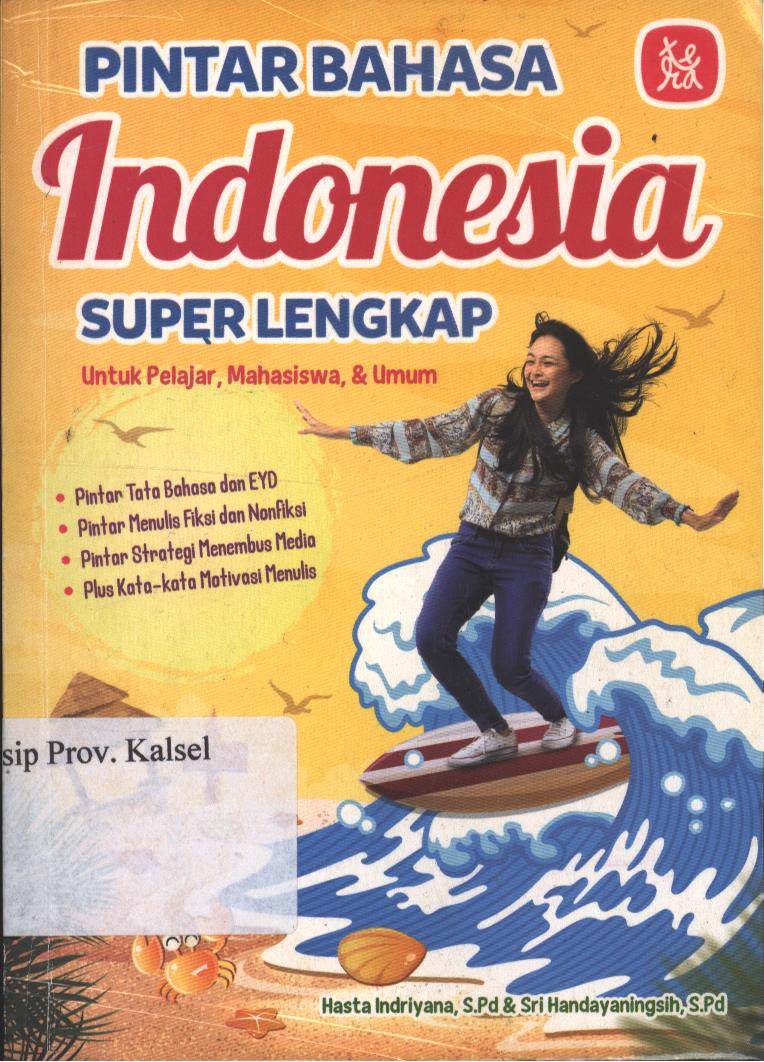 Cover Pintar Bahasa Indonesia Super Lengkap :  Untuk Pelajar, Mahasiswa, & umum / Hasta Indriyana, Sri Handayaningsih