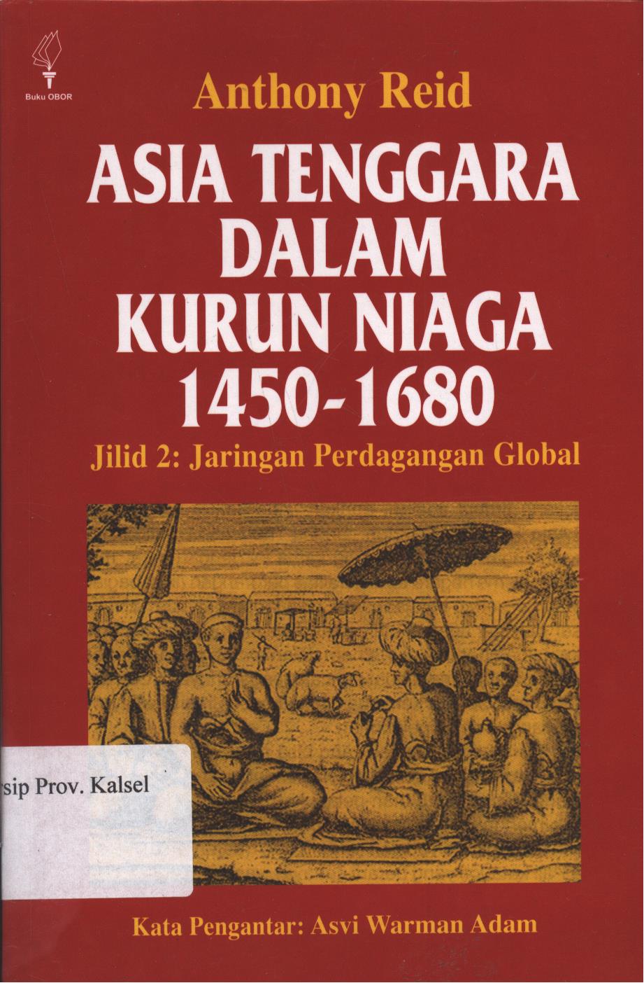 Cover Asia Tenggara Dalam Kurun Niaga 1450 - 1680 :  Jilid 2 : Jaringan Perdagangan Global / Asvi Warman Adam