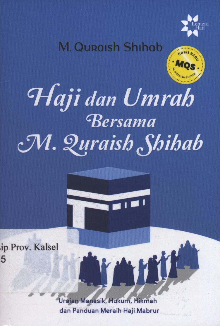 Cover Haji dan Umrah Bersama M. Quraish Shihab :  Uraian Manasik , Hukum, Hikmah, dan Panduan Meraih Haji Mabrur / M. Quraish Shihab