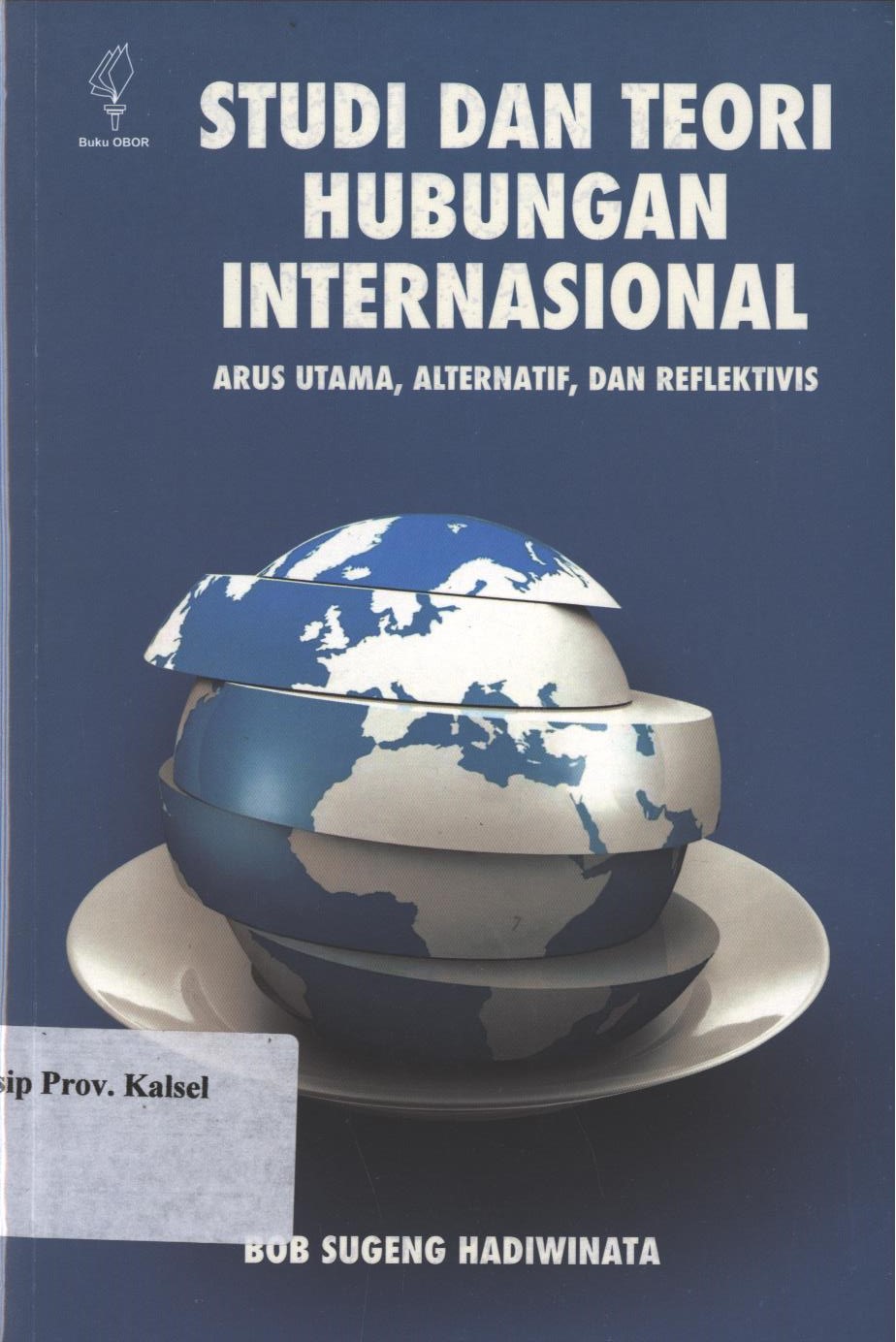 Cover Studi Dan Teori Hubungan Internasional :  Arus Utama, Alternatif dan Reflektivitas / Bob Sugeng Hadiwinata