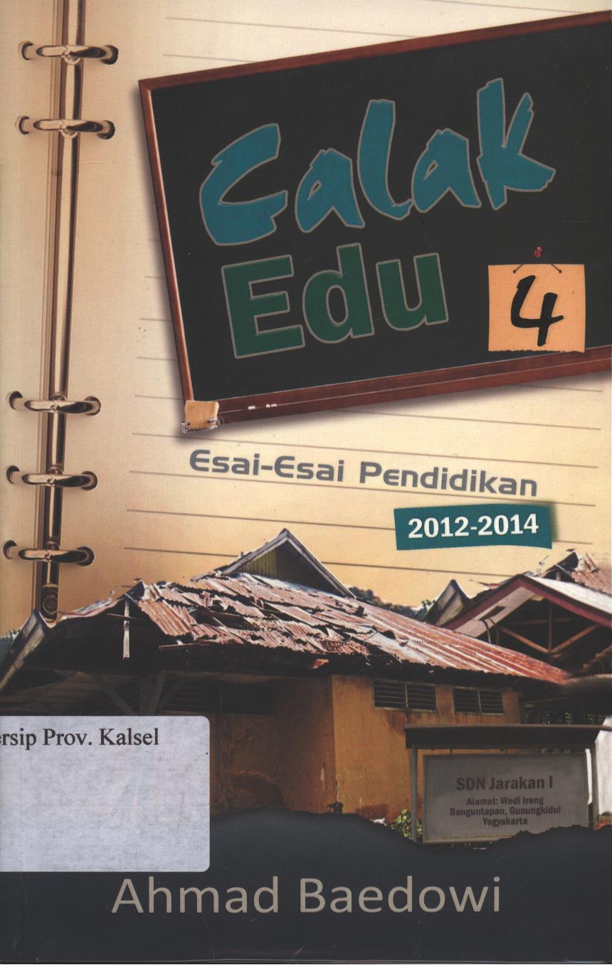 Cover Calak Edu 4 :  Esai - esai pendidikan 2012-2014 / Penulis : Ahmad Baedowi