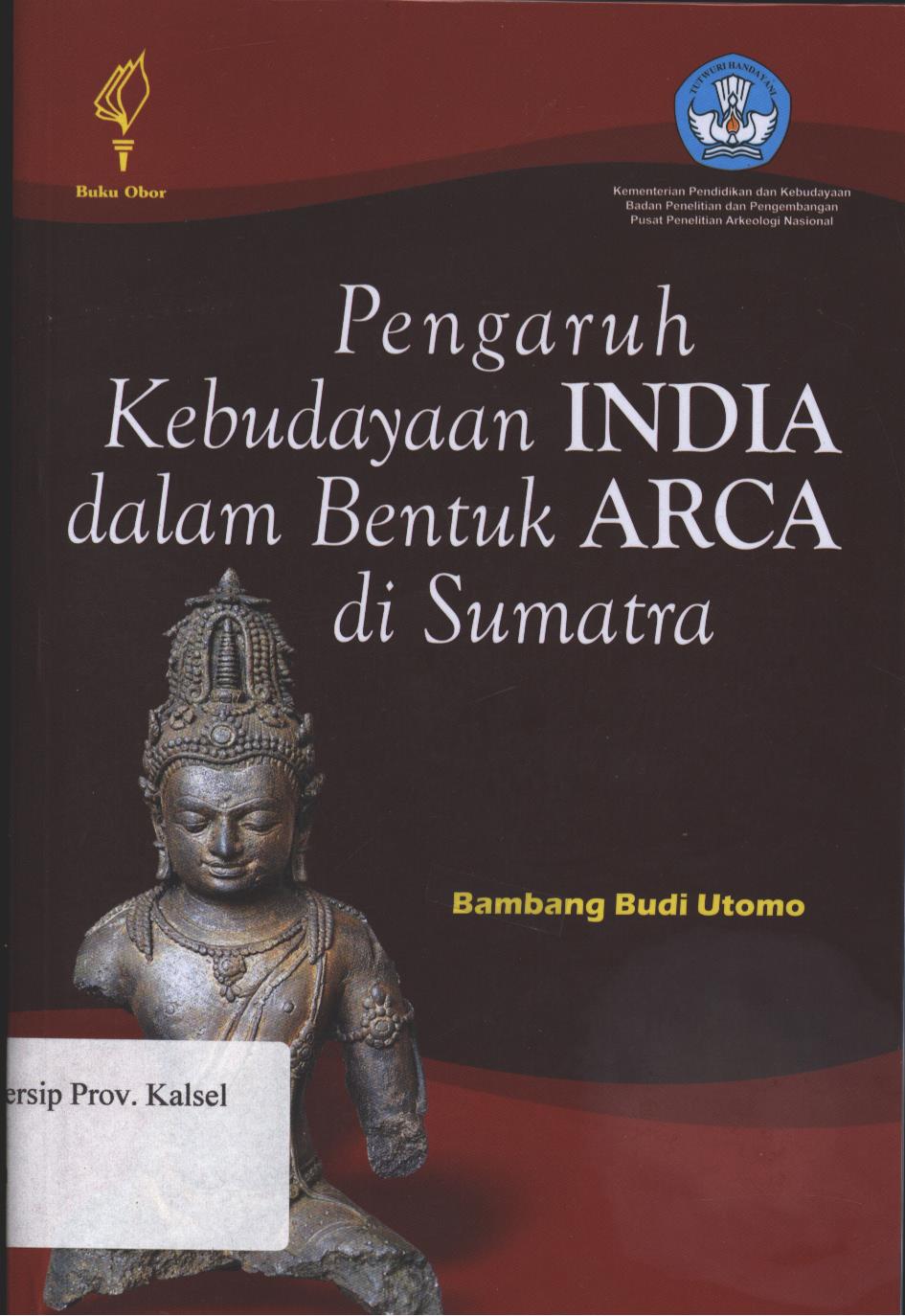 Cover Pengaruh Kebudayaan INDIA dalam Bentuk ARCA di Sumatra / Bambang Budi Utomo