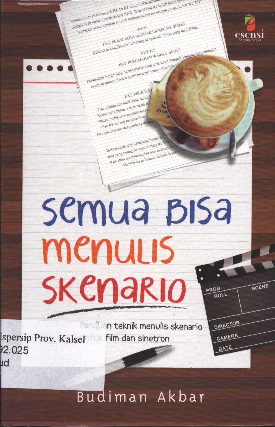 Cover Semua Bisa Menulis Skenario :  Panduan Teknik Menulis Skenario Untuk Film dan Sinetron / Editor; Nickyta Pramudia, Yuki Anggia Putri