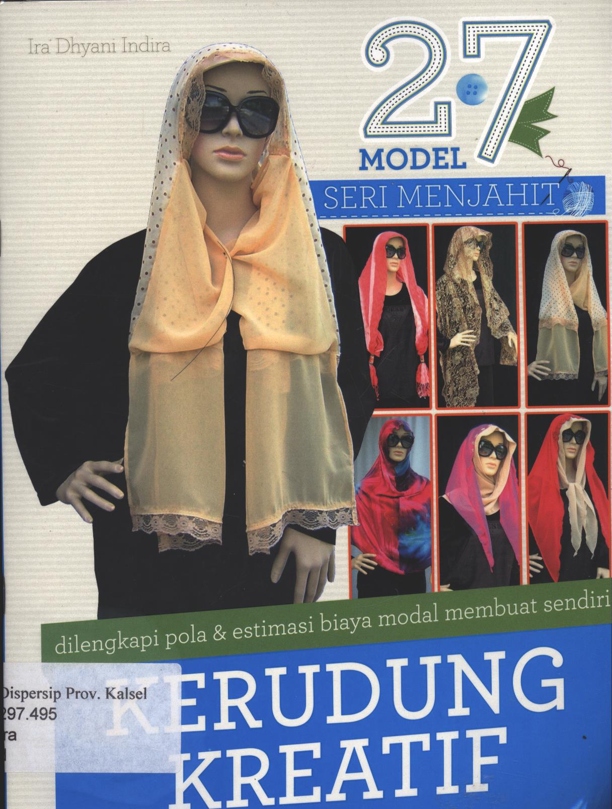 Cover 27 Model Seri Menjahit :  dilengkapi pola & estimasi biaya modal membuat sendiri Kerudung Kreatif / Ira Dhyani Indira, Editor; Umi Andriani, Fita Riyadi