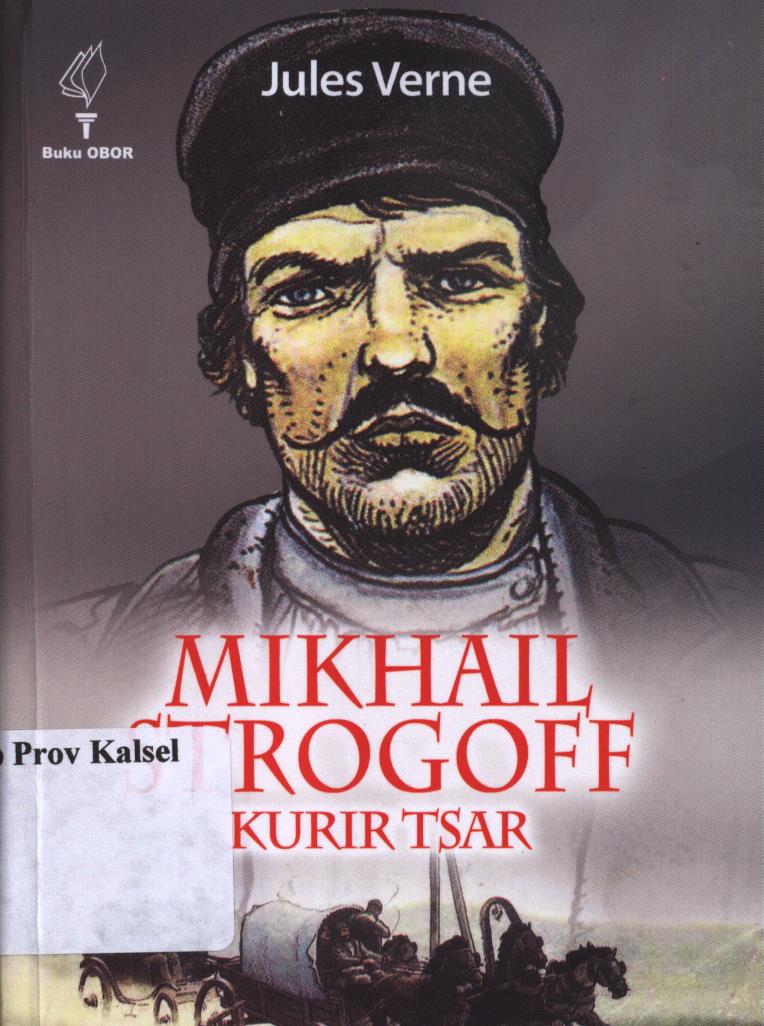 Cover Mikhail strogoff, kurir tsar / Jules Verne ; penerjemah,  Apsanti Djokosujatno