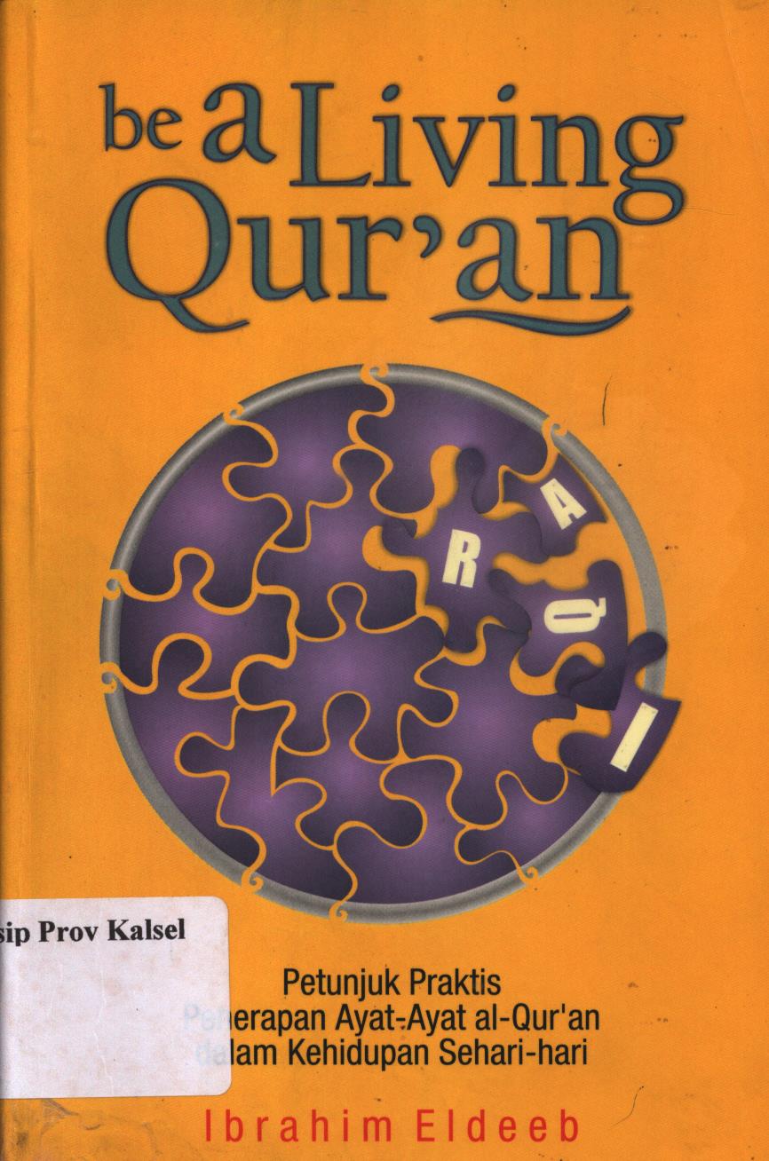Cover Be A Living Quran :  petunjuk praktis penerapan ayat-ayat al-Qur'an dalam kehidupan sehari-hari / Ibrahim Eldeeb ; penerjemah, Faruq Zaini, Editor, Salim