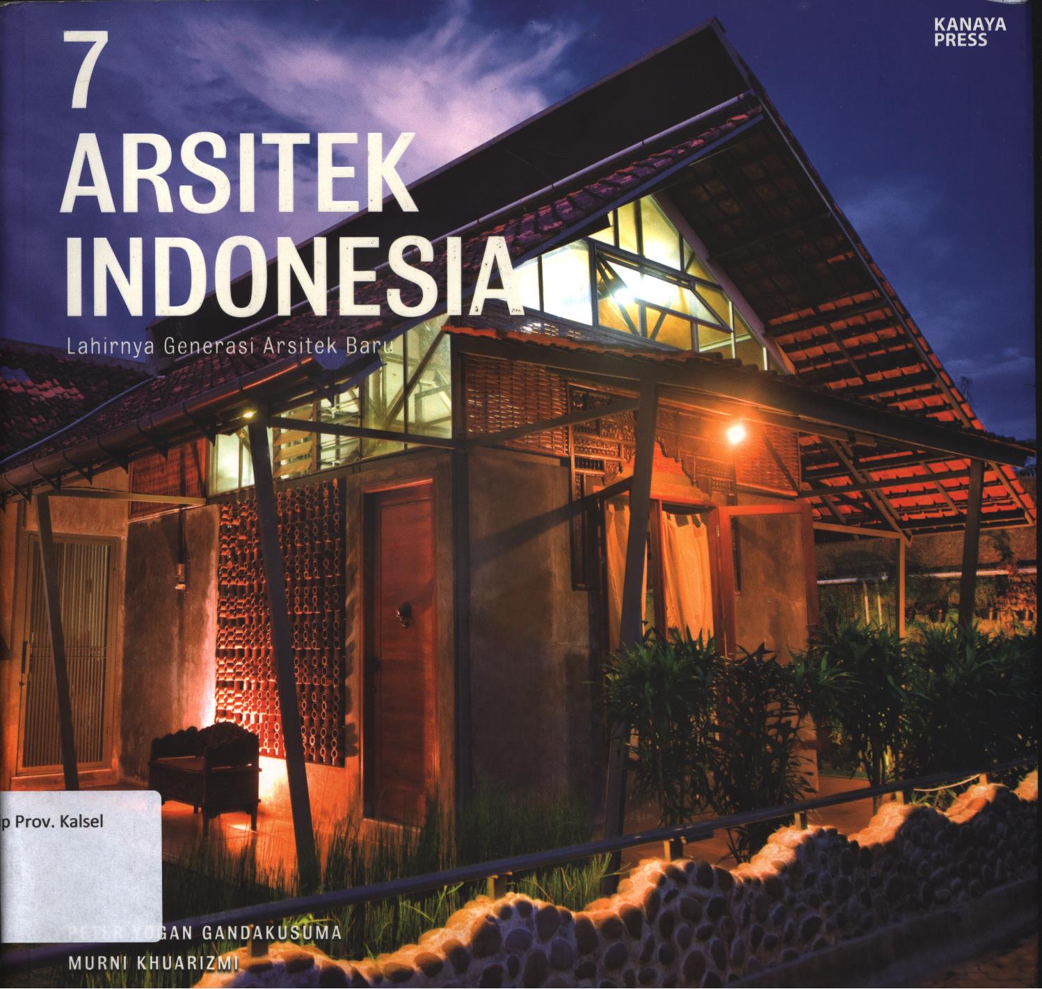 Cover 7 arsitek Indonesia / Peter Yogan Gandakusuma, Murni Khuarizmi ; penyunting, Tribuasa Tunggal Sukma