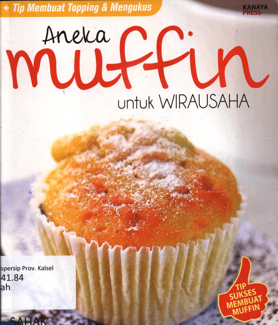 Cover Aneka muffin untuk wirausaha / Sahak ; penyunting, Tribuana Tunggal Sukma