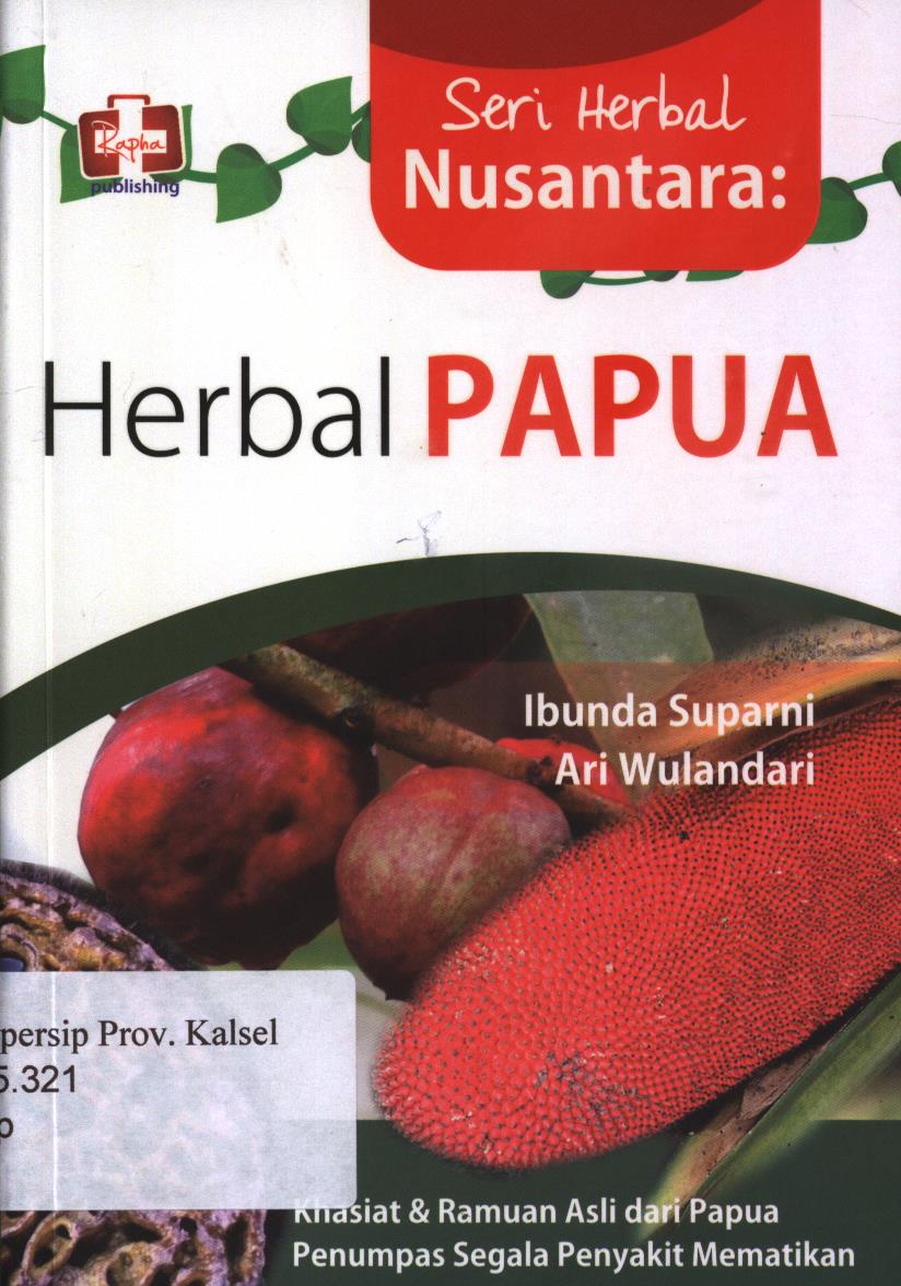 Cover Herbal papua :  khasiat dan ramuan asli dari papua penumpas segala penyakit mematikan / Ibunda Suparni dan Ari Wulandari ; editor, Maya