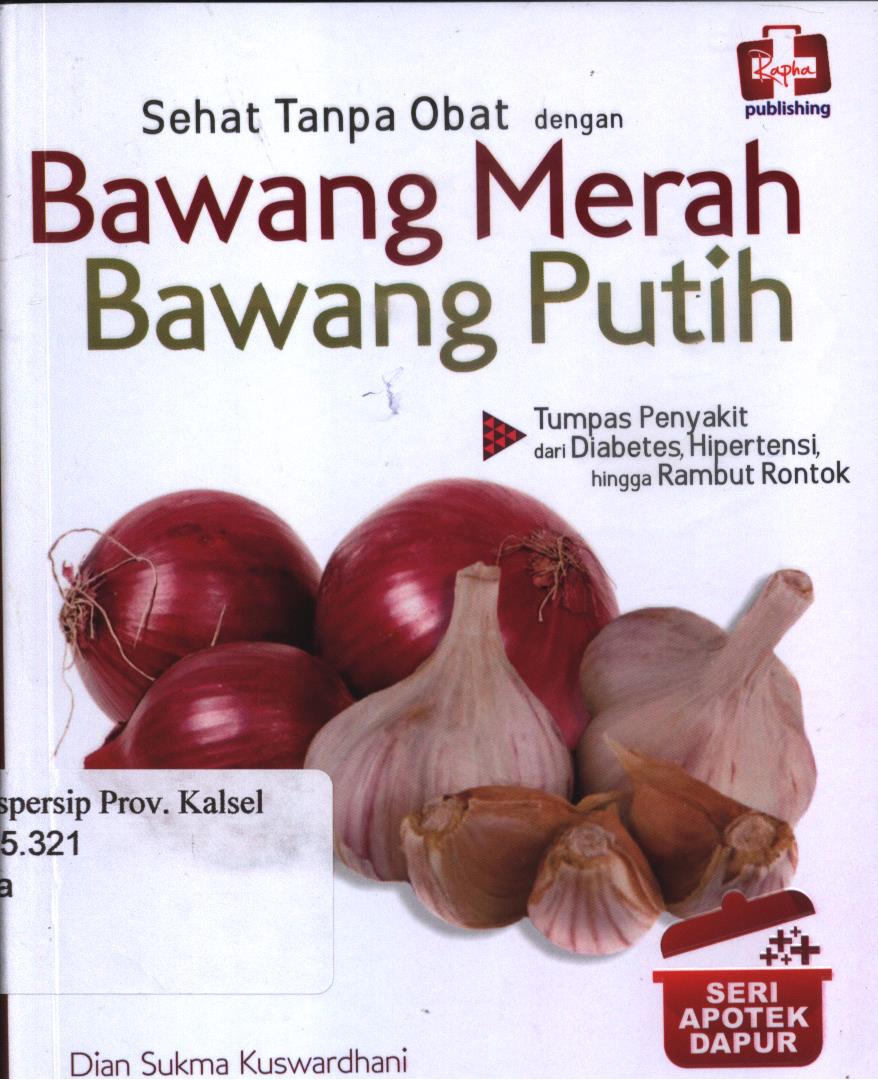 Cover Sehat tanpa obat dengan Bawang Merah - Bawang Putih - Seri apotek dapur / Dian Sukma Kuswardhani ; Editor, Aldo Sahala