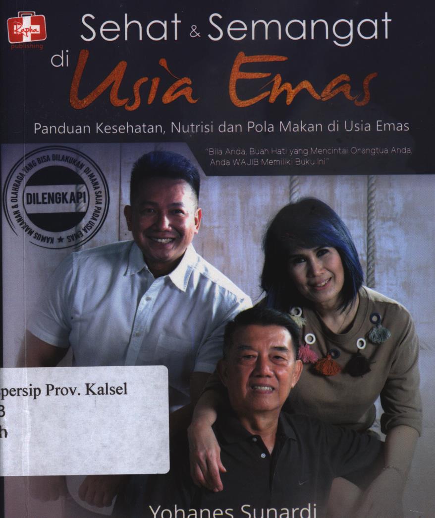 Cover Sehat dan semangat di usia  emas :  panduan kesehatan, nutrisi dan pola makan di usia emas / Yohanes Sunardi ; editor, Ariata