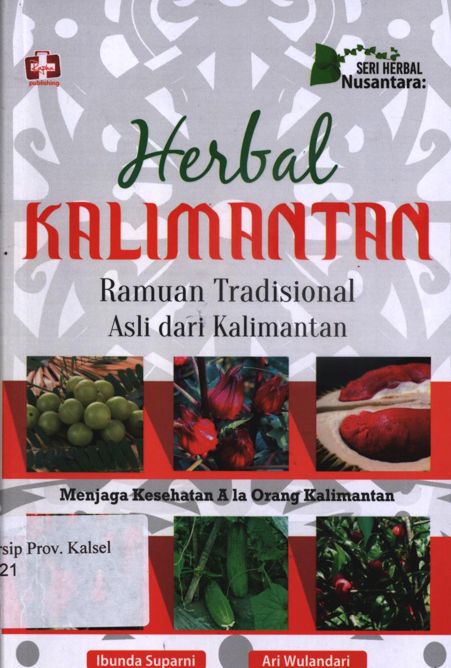 Cover Herbal kalimantan :  Ramuan tradisional asli dari kalimantan / Ibunda Suparni dan Ari Wulandari ; editor Th.Arie Prabawati