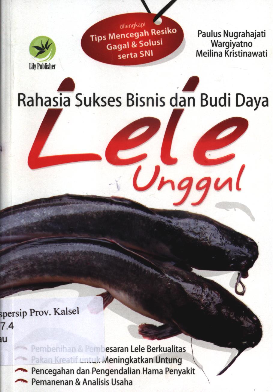 Cover Rahasia sukses bisnis dan budi daya lele  unggul / Paulus Nugraharjati, Wargiyatno, Meilina Kristinawati ; editor, Aldo Sahala