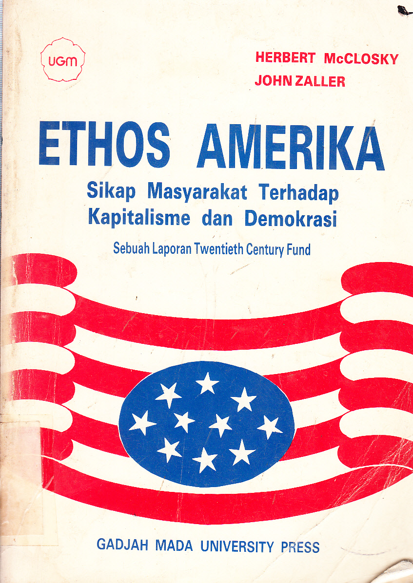 Cover Ethos Amerika sikap masyarakat terhadap kapitalisme dan demokrasi : sebuah Laporan Twentieth Century Fund / Herbert McClosky, John Zaller ; diterjemahkan oleh, J.F.R.Sardjono ; editor, Alex H. Rambadeta
