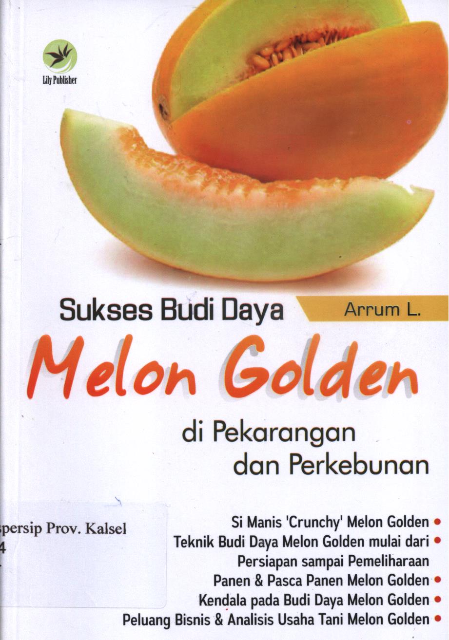 Cover Sukses budi daya melon golden di pekarangan dan perkebunan / Arrum L ; editor, Th. Arie Prabawati