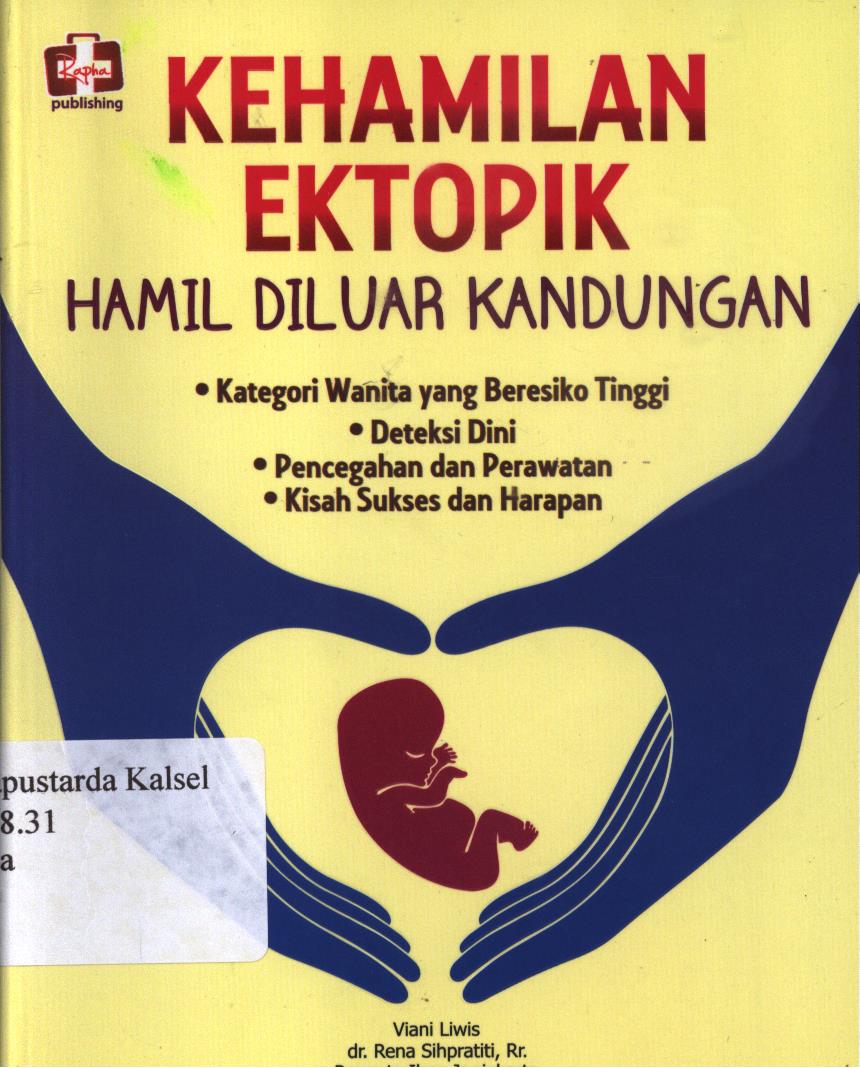 Cover Kehamilan ektopik :  hamil di luar kandungan / Viani Liwis, Rena Sihpratiti dan Permata ilmu jogyakarta ; editor, Fl. Sigit Suyanto