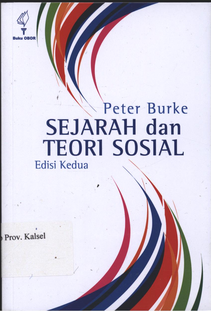 Cover SEJARAH dan TEORI SOSIAL Edisi Kedua / Peter Burke; Penerjemah : Mestika Zed, Zulfami, A. Sairozi;