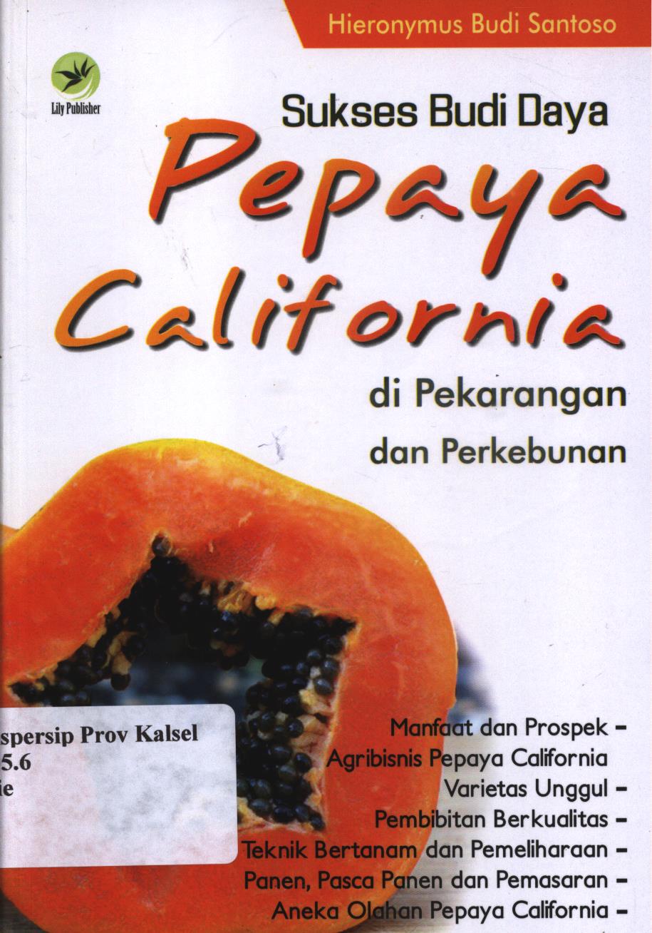 Cover Sukses budi daya pepaya california di pekarangan dan  perkebunan / Hieronymus Budi santoso ; Editor, Fl.Sigit Suyantoro