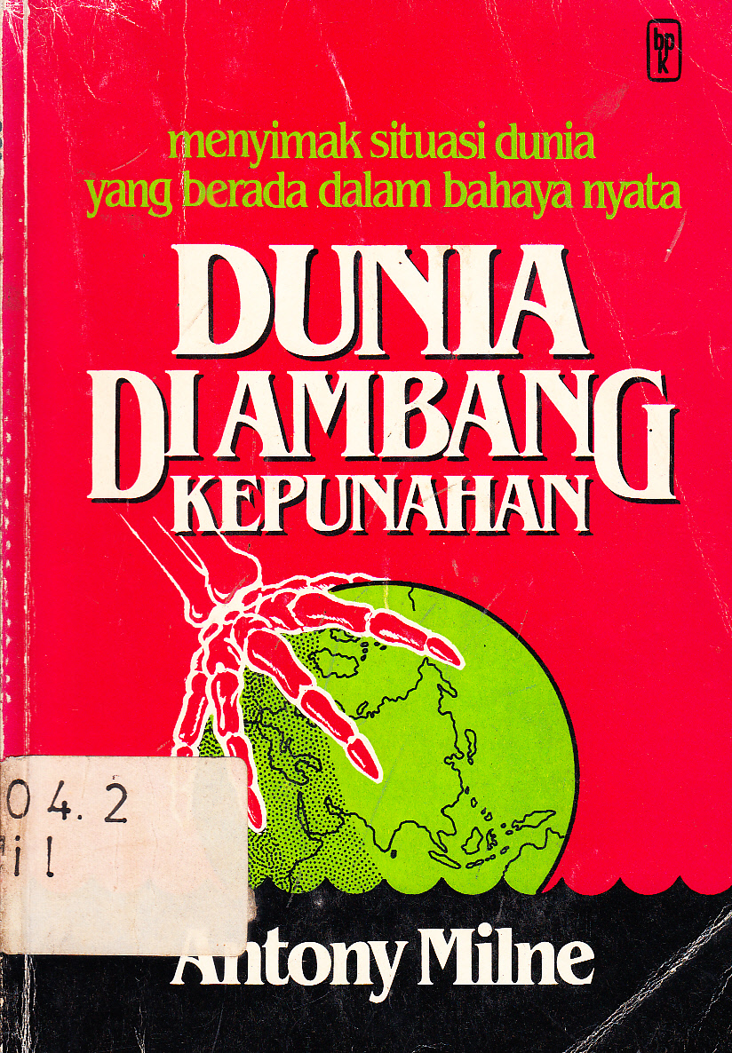 Cover Dunia Di Ambang Kepunahan : Menyimak Situasi Dunia Yang Berada Dalam Bahaya Nyata / Antony Milne ; penerjemah,