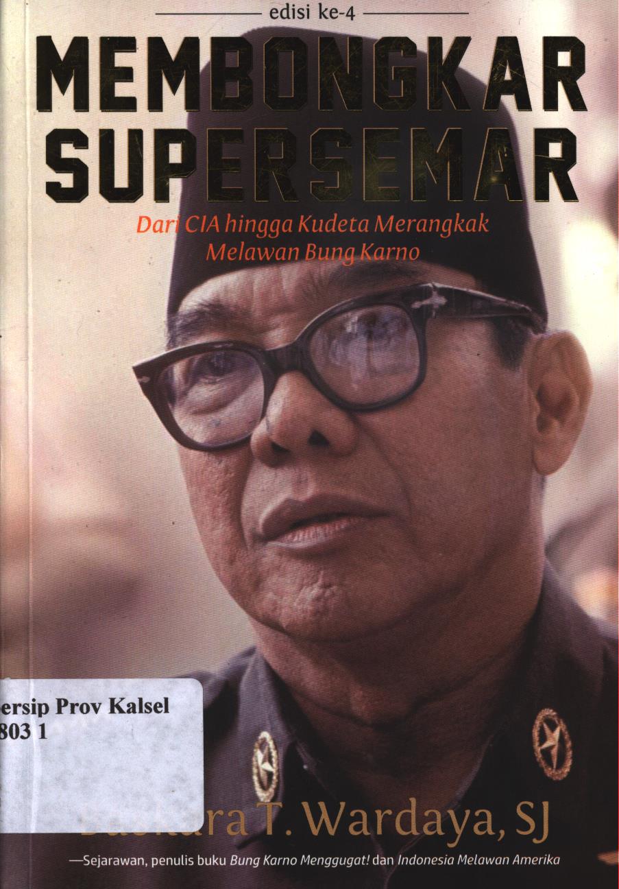 Cover Membongkar supersemar :  Dari CIA hingga kudeta merangkak melawan Bung Karno / Baskara T. Wardaya, SJ ; penyunting, Islah Gusmian dan JF Tualaka