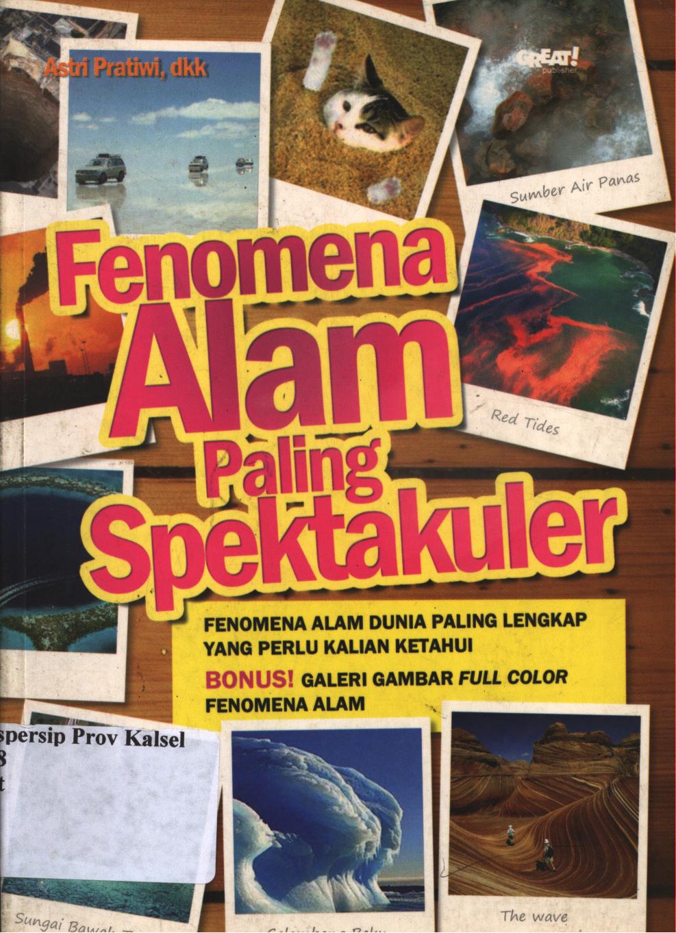 Cover Fenomena alam paling spektakuler / Astri Pratiwi, Dewi Kurnia, Seno Prayoga ; penyunting, Danang Budi