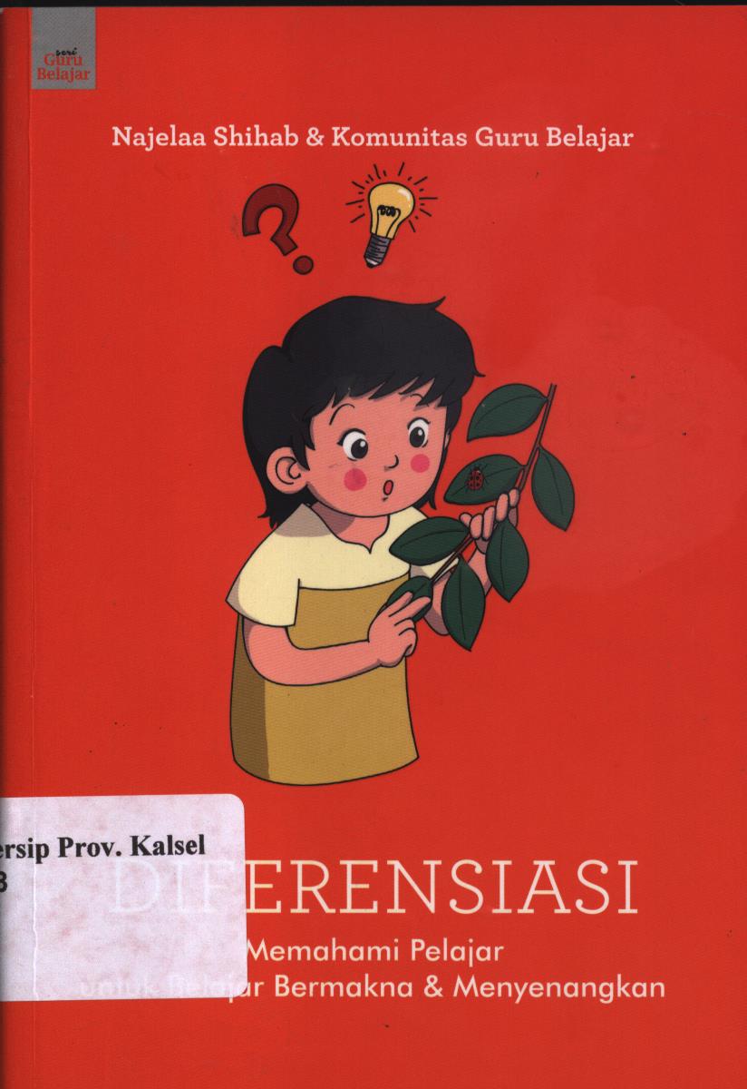 Cover Diferensiasi :  Memahami pelajar untuk belajar bermakna dan menyenangkan / Najelaa Shihab dan Komunitas Guru Belajar ; Editor, Siti Nur Andini dan Bukik Setiawan