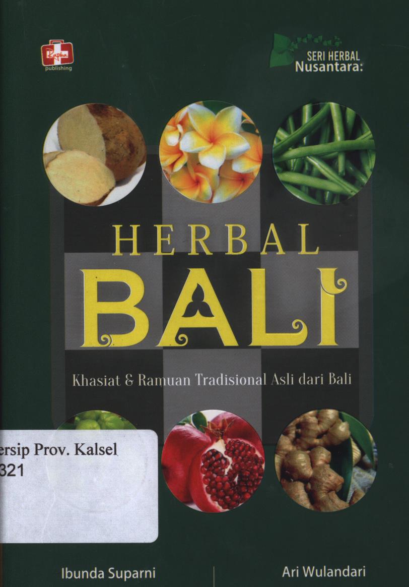Cover Herbal bali :  Khasiat dan ramuan tradisional asli dari bali penumpas segala penyakit mematikan / Ibunda Suparni dan Ari Wulandari ; editor Th.Arie Prabawati