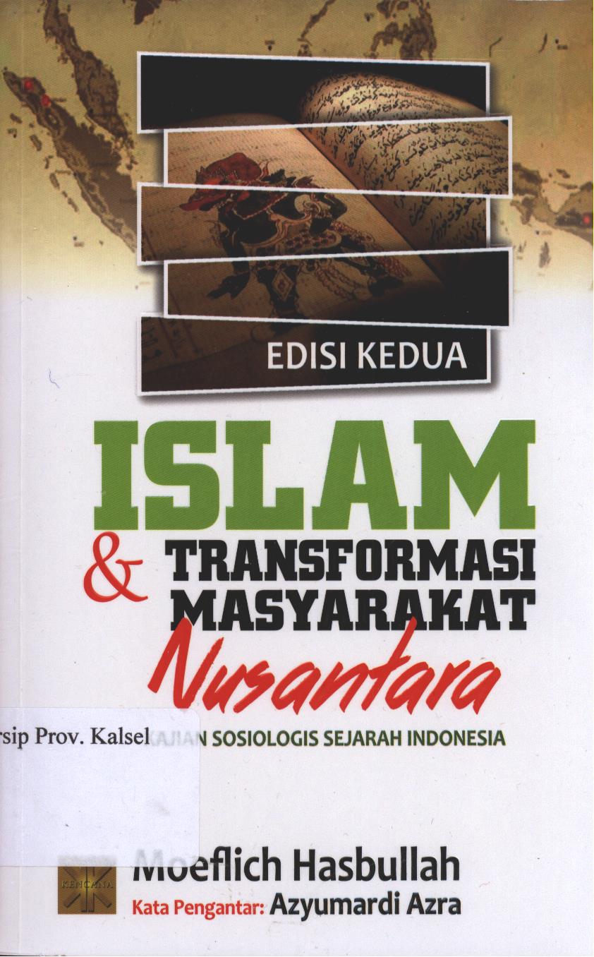 Cover Islam & Transformasi Masyarakat Nusantara Edisi Kedua : Kajian Sosiologis Sejarah Indonesia / Moeflich Hasbullah; Editor : Irfan Fahmi, Imam Mutaqin