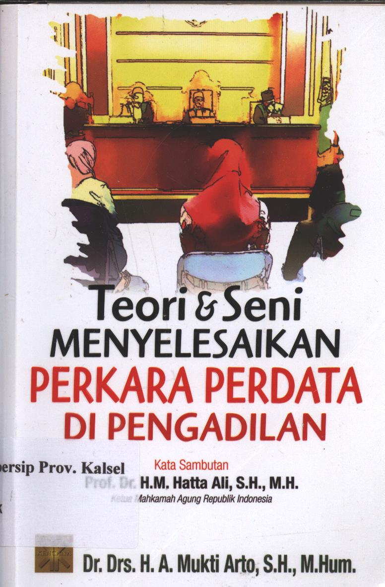 Cover Teori dan Seni Menyelesaikan Perkara Perdata Di Pengadilan / A. Mukti Arto