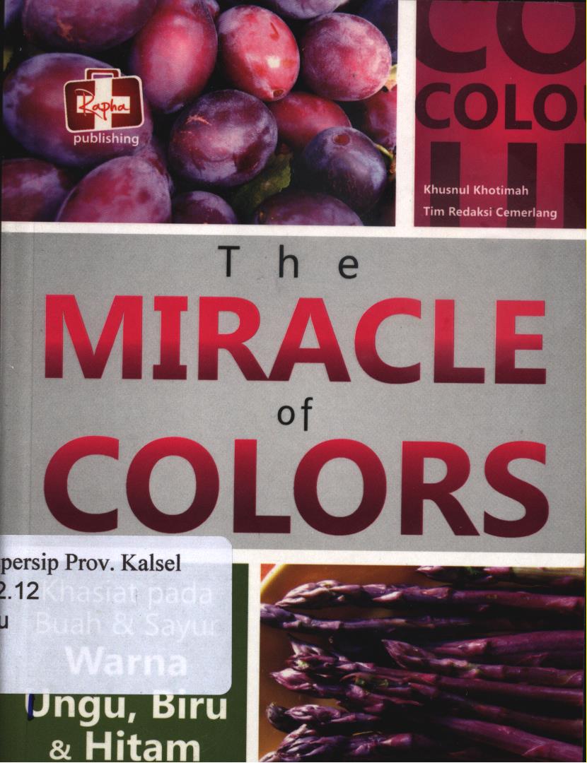 Cover The Miracle of Colors :  Khasiat pada buah dan sayur warna ungu, biru, dan hitam / Khusnul khotimah dan Tim redaksi cemerlang ; Editor, Th. Arie prabawati