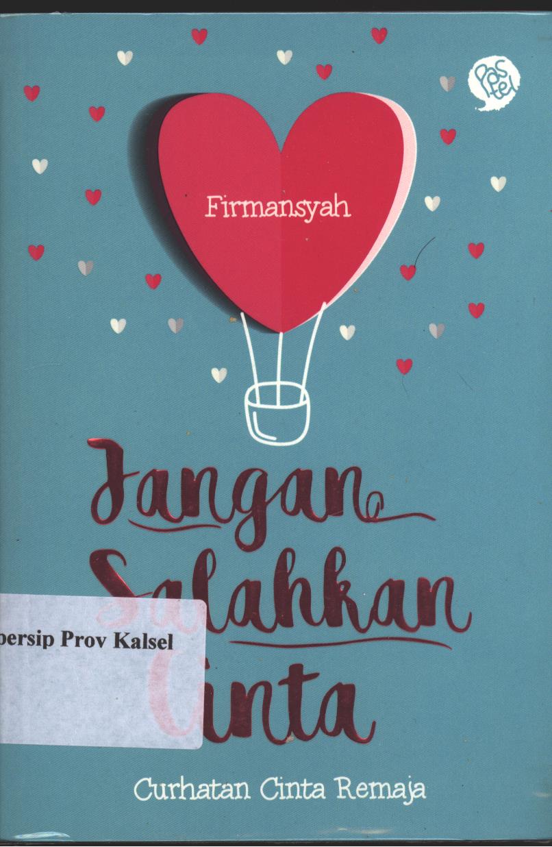 Cover Jangan Salahkan Cinta : Curhatan Cinta Remaja / Firmansyah; Editor : Irawati Subrata