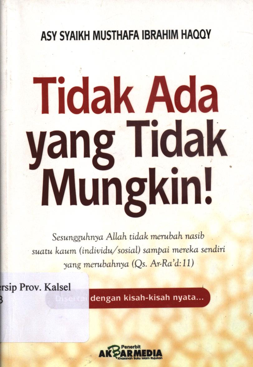 Cover Tidak ada yang tidak  mungkin / Asy-Syaikh Mushtafa Ibrahim Haqqy ; penerjemah, Hasan Barakuan, editor, Hirdan