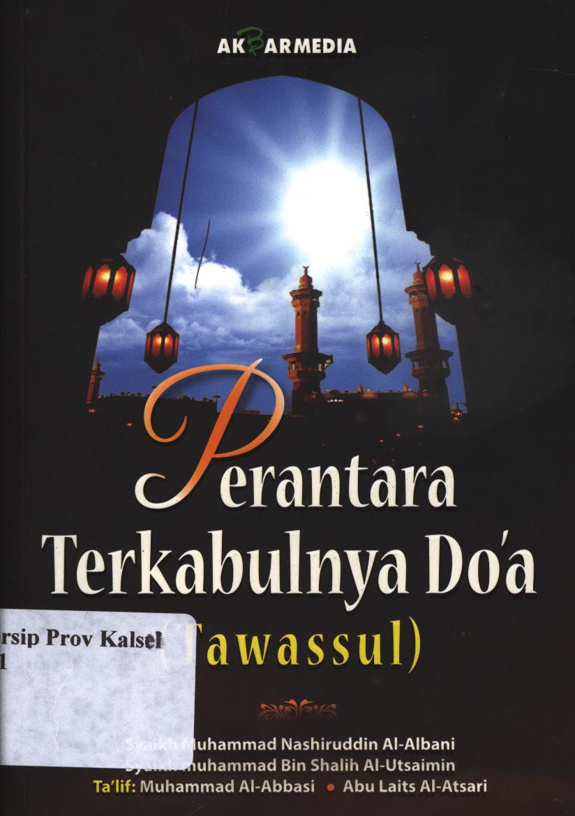 Cover Perantara terkabulnya do'a / Syaikh Muhammad Nashiruddin al-Albani, Syaikh Muhammad bin Shalih al-Utsaimin ; Penerjemah, Fauzan abadi, R Fidayanto, Penyunting, Muhammad Hirdhan Makesen