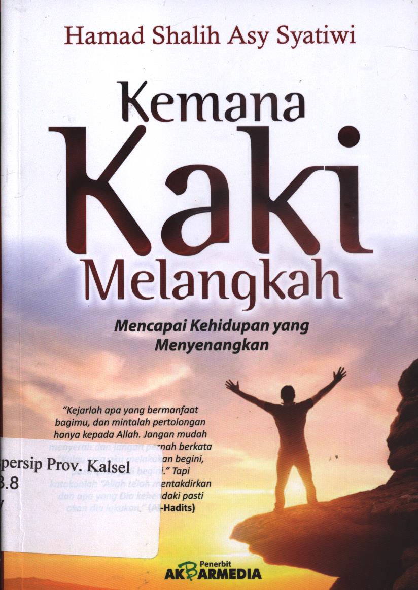Cover Kemana kaki melangkah? / Hamad Bin Shalih Asy-Syatiwi ; Editor, M.Hirdhan, Penerjemah, Firdaus