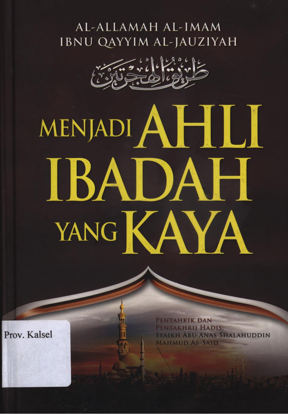 Cover Menjadi Ahli Ibadah yang Kaya / Ibnu al-Qayyim al-Jauziyah ; Editor, Abdul Na'im, Penerjemah, Masturi dan Mujiburrahman