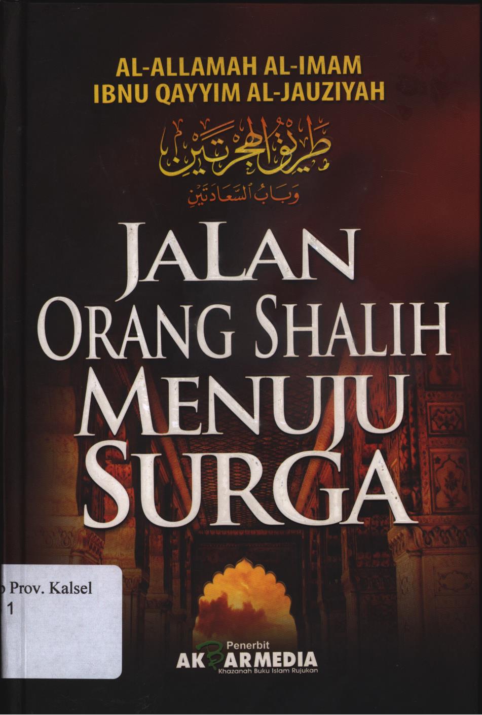 Cover Jalan Orang Shalih Menuju Surga :  Menuju Terminal Kebahagiaan Terakhir / Ibnu al-Qayyim al-Jauziyah ; Editor, Abdul Na'im, Penerjemah, Masturi dan Mujiburrahman