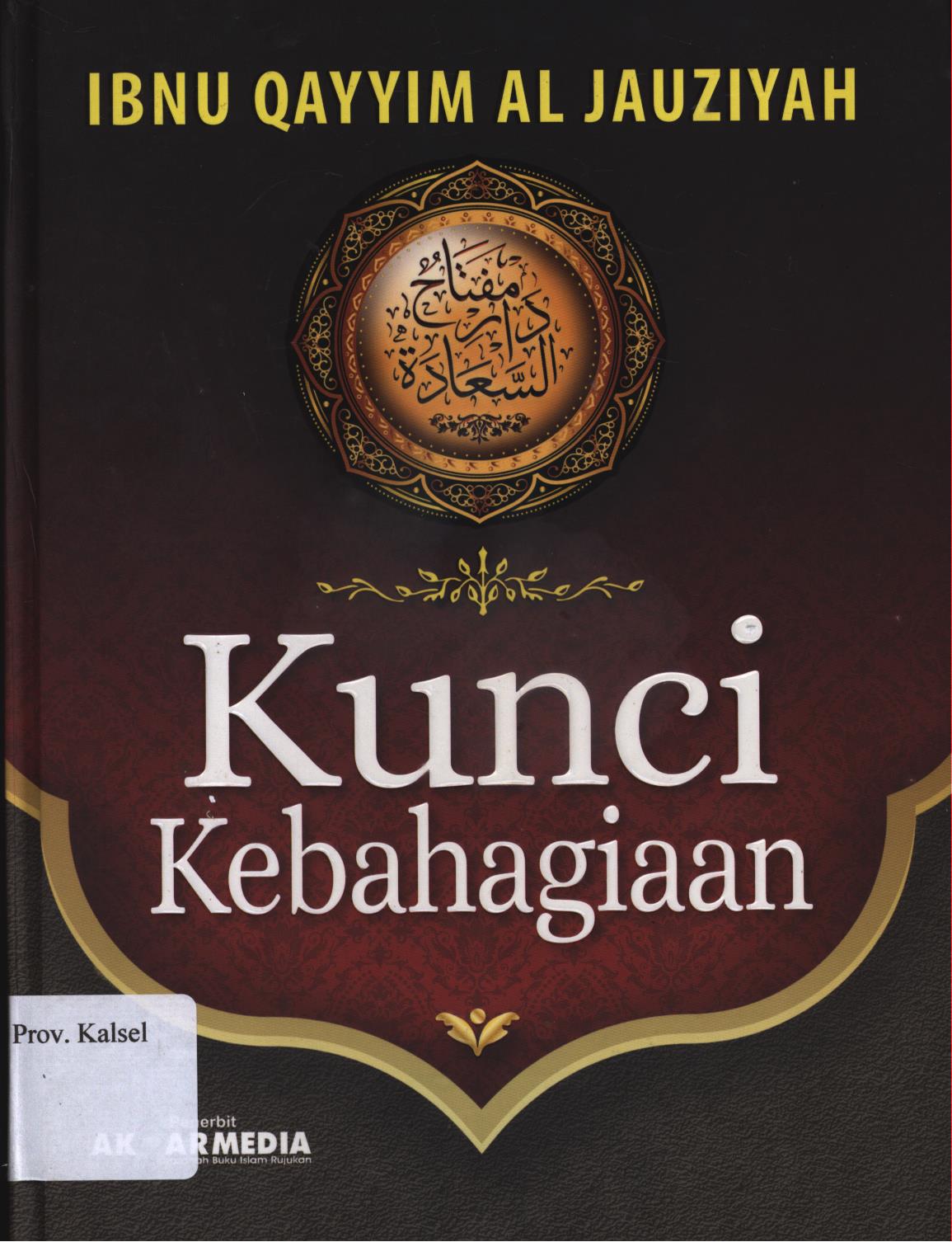 Cover Kunci Kebahagiaan / Ibnu Qayyim al-Jauziyah ; Penerjemah, Muhammad Husni