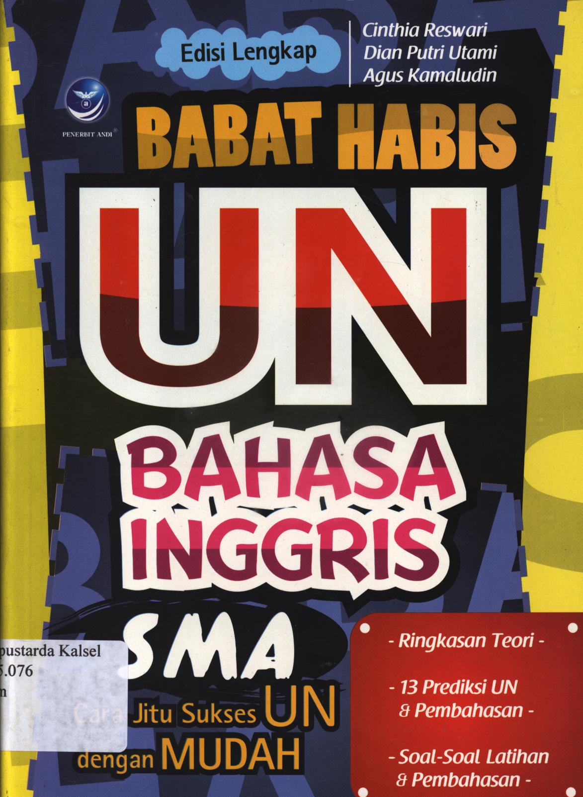 Cover Babat Habis UN Bahasa Inggris SMA :  cara jitu sukses UN dengan mudah, edisi lengkap / Cinthia Reswari, Dian Putri Utami, Agus Kamaludin ; Editor, Ignas