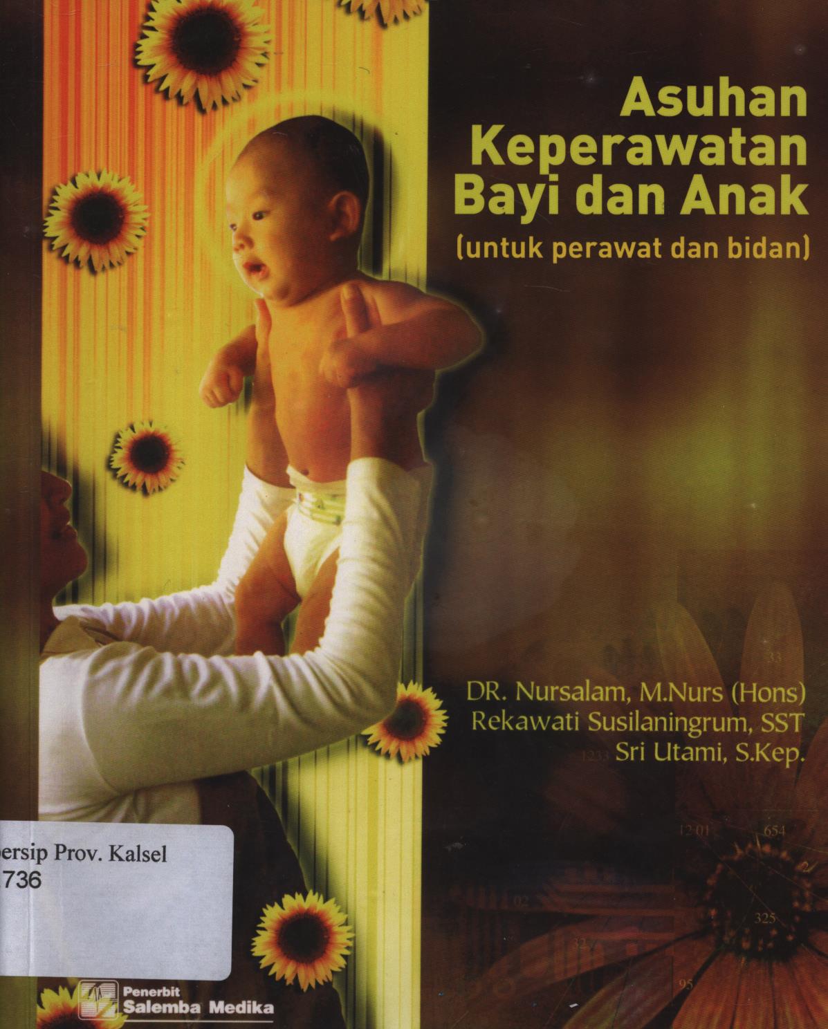 Cover Asuh Keperawatan Bayi dan Anak :  Untuk Perawatan dan Bidan / Nursalam, M.Nurs, Rekawati Susilaningrum, Sri Utami ; Editor, Palupi Wurianti