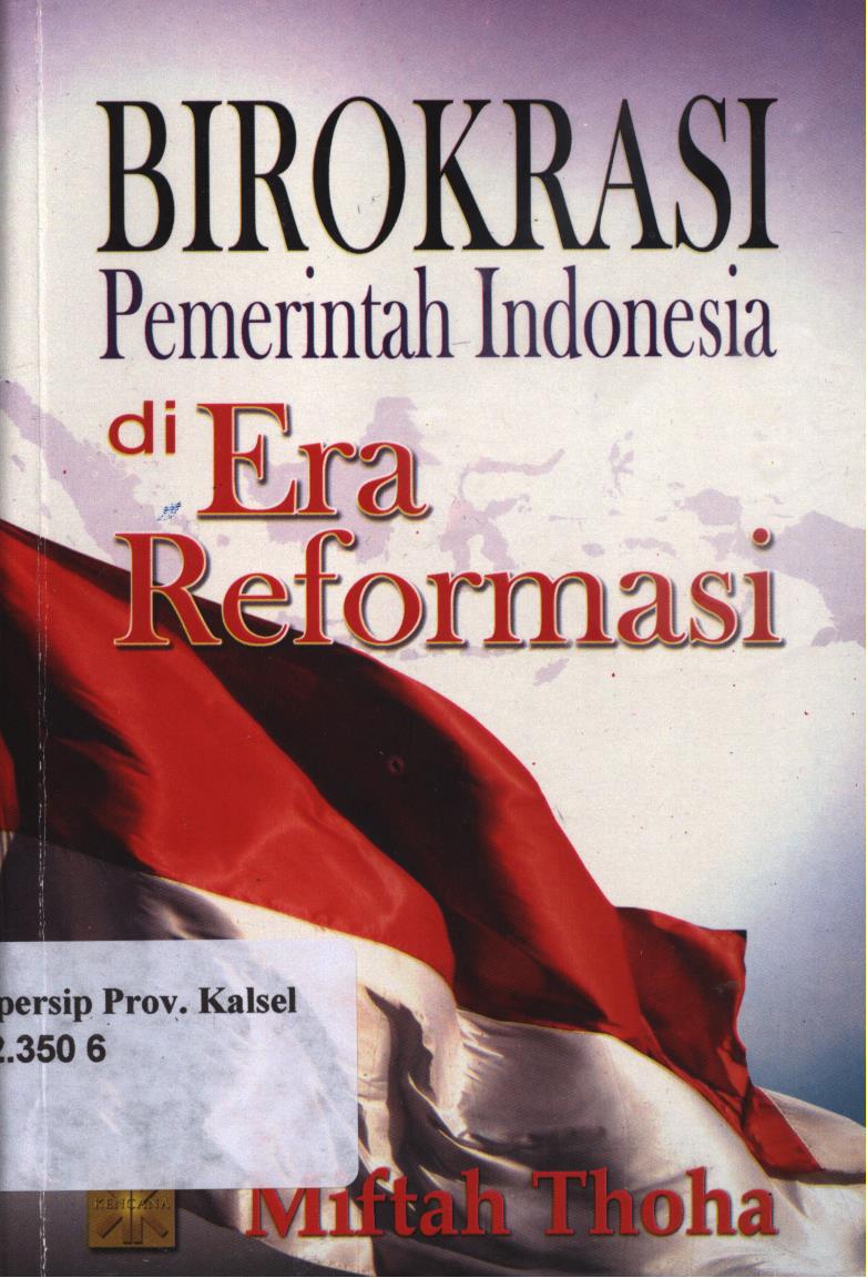 Cover Birokrasi pemerintah Indonesia  di era reformasi / Miftah Thoha