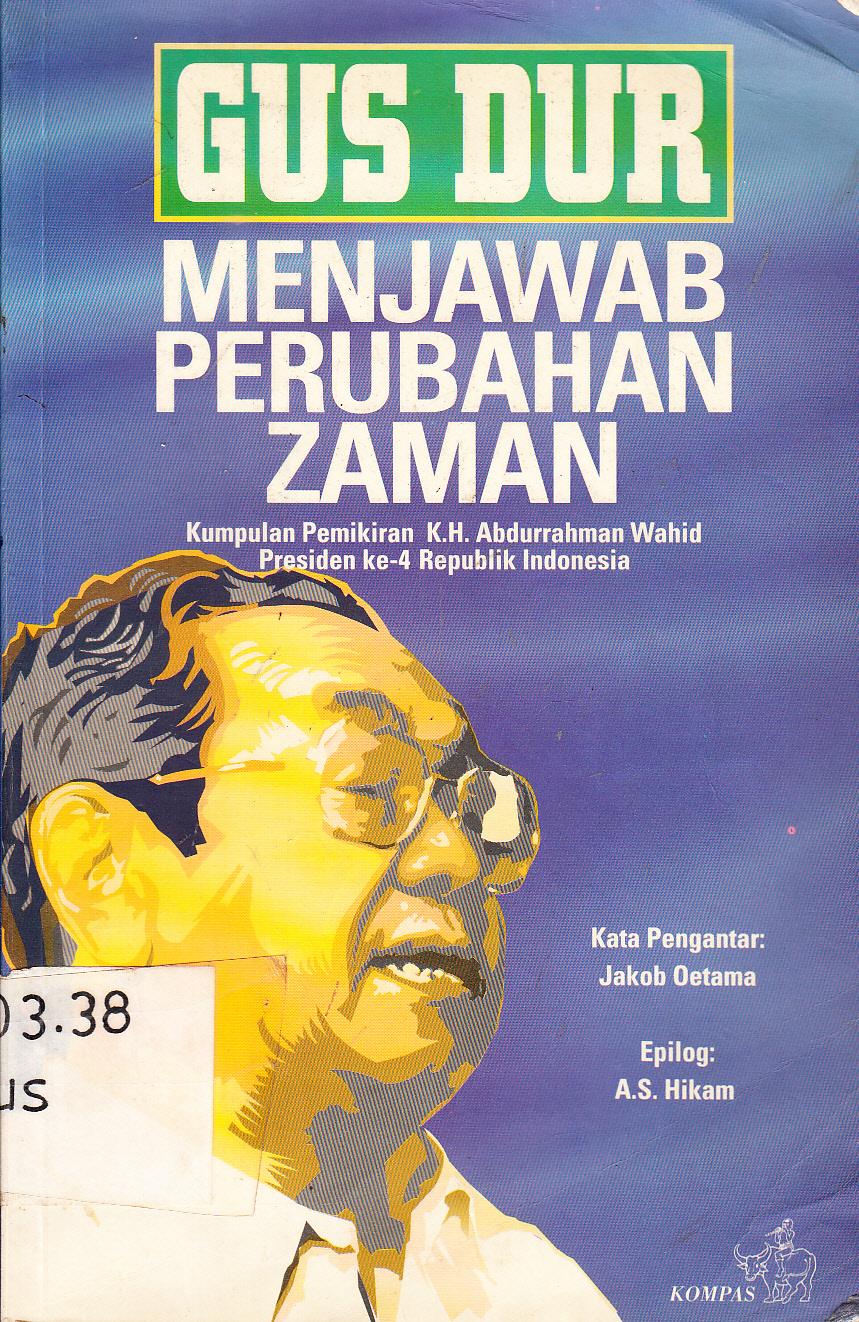 Cover Gus Dur menjawab perubahan zaman : kumpulan pemikiran K.H. Abdurrahman Wahid Presiden ke-4 Republik Indonesia / kata pengantar, Jakob Oetam ; epilof, Muhammad A.S.Hikam ; penyunting, Frans M. Putera, T. Jakob Koekeritsa