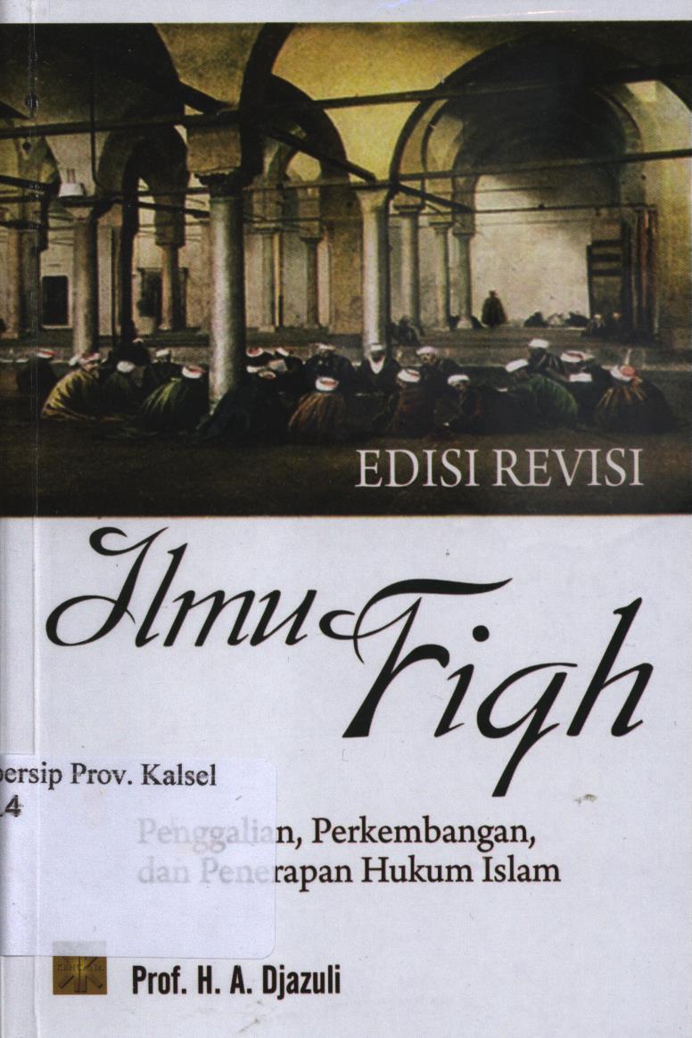 Cover Ilmu fiqh penggalian, perkembangan, dan penerapan hukum islam / Djazuli