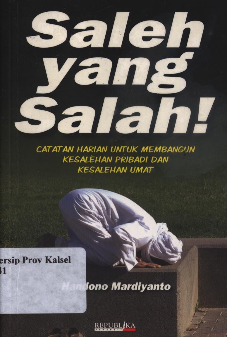 Cover Saleh yang salah :  Catatan harian untuk membangun kesalehan pribadi dan kesalehan umat / Handoyo Mardiyanto