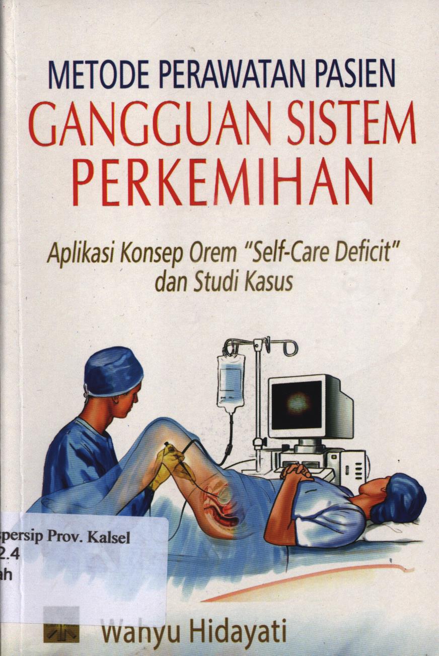 Cover Metode perawatan pasien gangguan sistem perkemihan :  Aplikasi konsep orem "Self-Care Deficit" dan Studi Kasus / Wahyu Hidayati