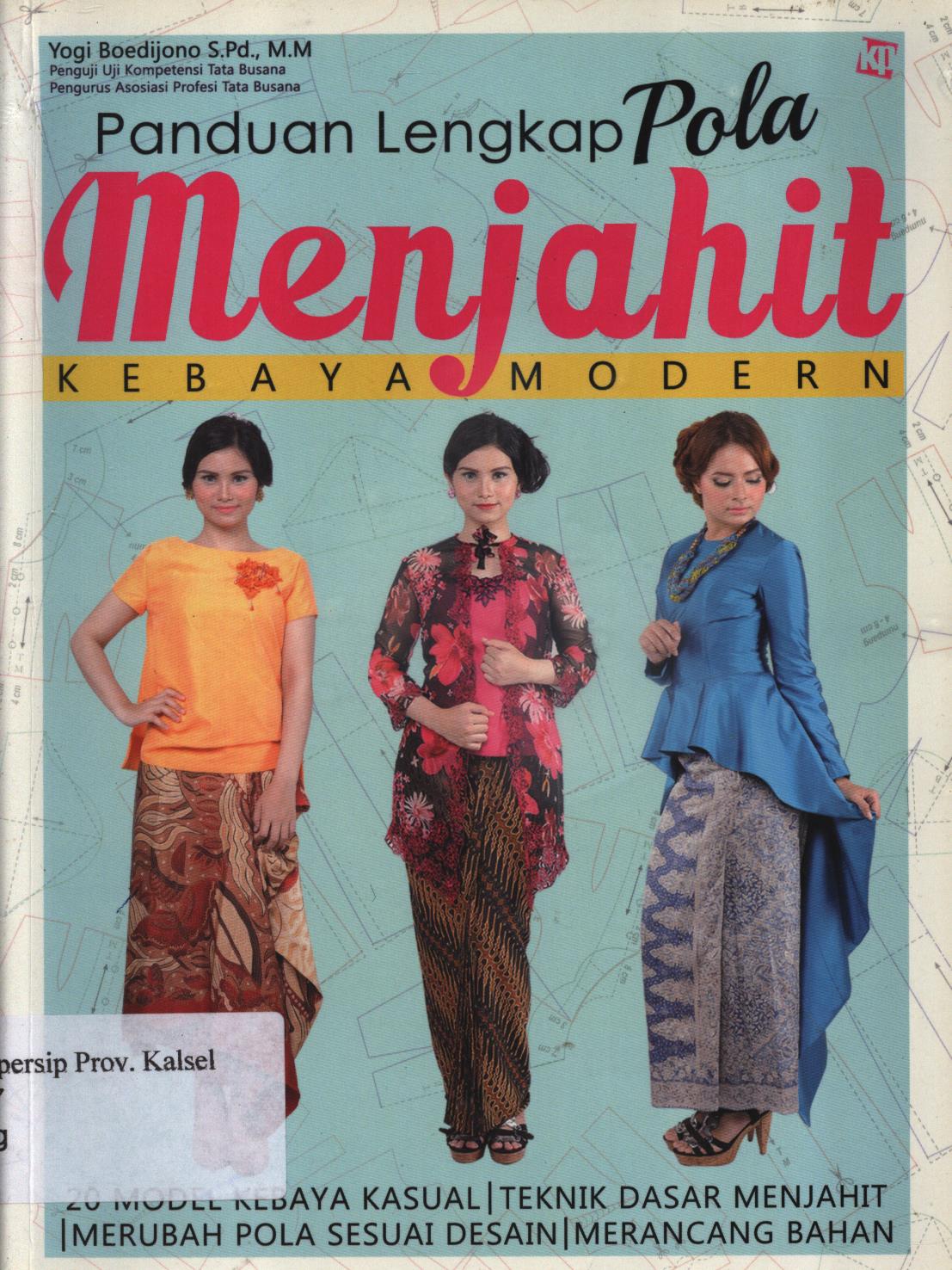 Cover Panduan lengkap pola menjahit :  kebaya modern / Yogi Boedijono ; penyunting, Kawanita