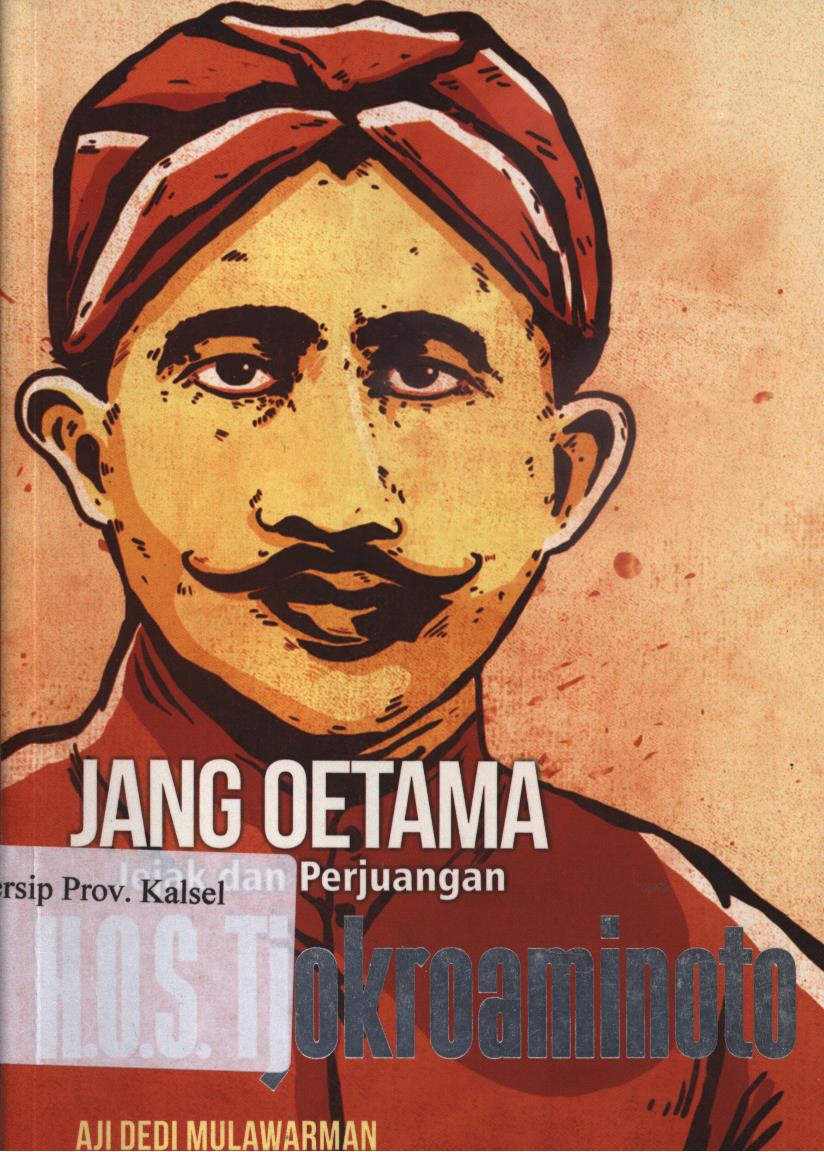 Cover Jang  Oetama :  Jejak dan perjuangan H.O.S. Tjokroaminoto / Aji Dedi Mulawarman ; penyunting, Sigit Suryanto
