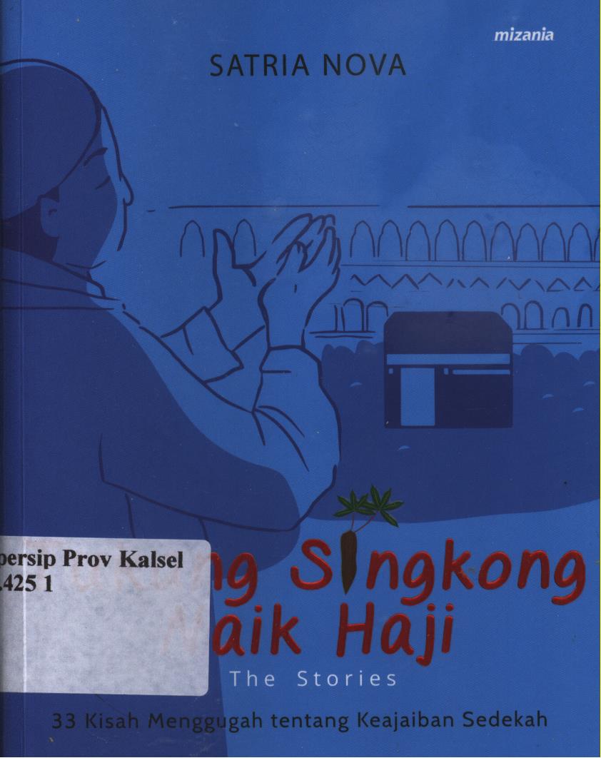 Cover Tukang singkong naik haji the stories :  33 kisah menggugah tentang keajaiban sedekah / Satria Nova ; penyunting, Abu Mumtaza