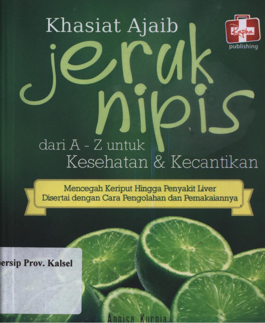 Cover Khasiat ajaib jeruk nipis :  Dari A-Z untuk kesehatan dan kecantikan / Annisa kurnia ; Editor, Maya